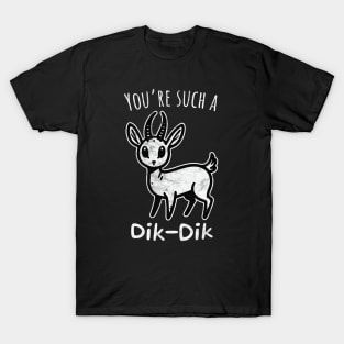 You're Such a Dik-Dik T-Shirt